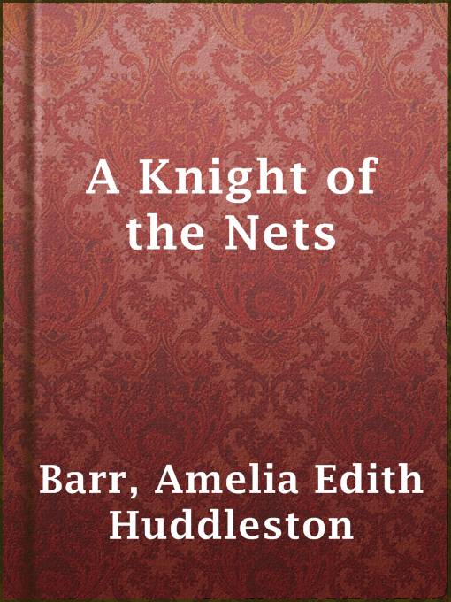 Title details for A Knight of the Nets by Amelia Edith Huddleston Barr - Available